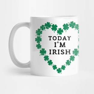 TODAY I'M IRISH St. Patrick's Day  Funny Mug